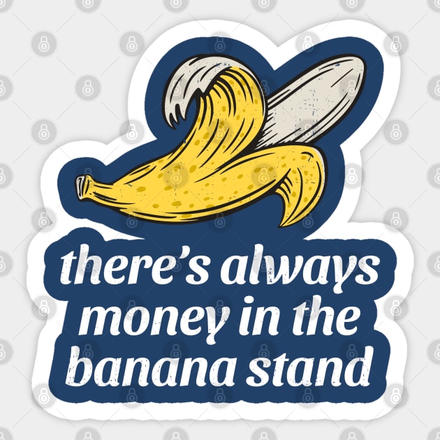 There's always money in the banana stand Sticker by BodinStreet